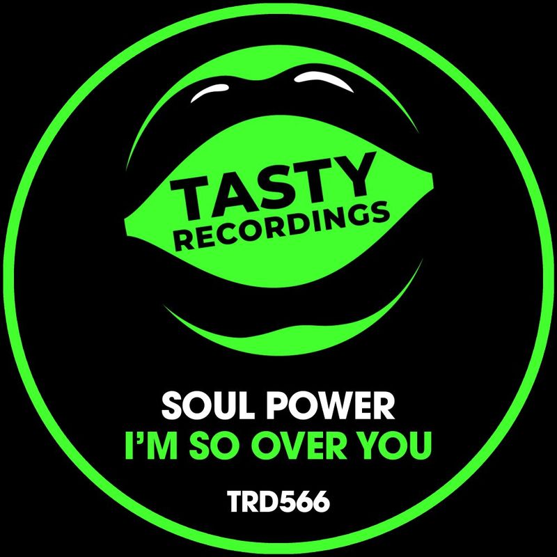 Soul Power - I'm So Over You / Tasty Recordings