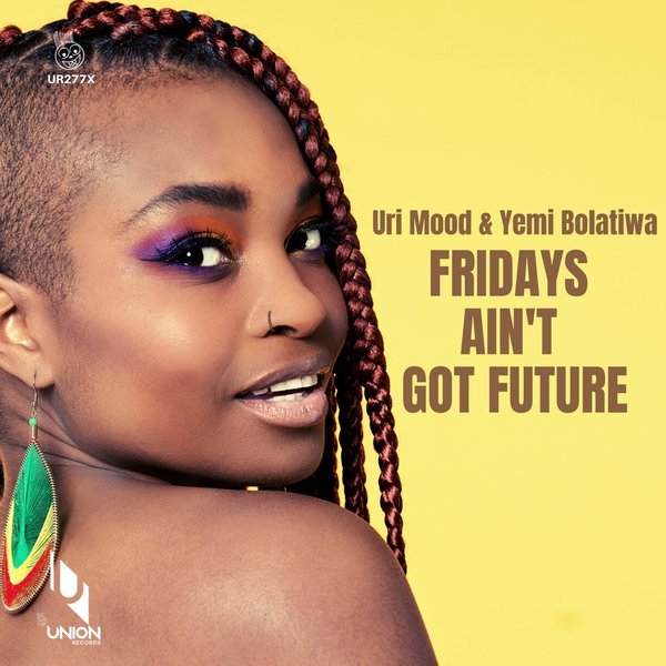 Uri Mood & Yemi Bolatiwa - Fridays Ain't Got Future / Union Records