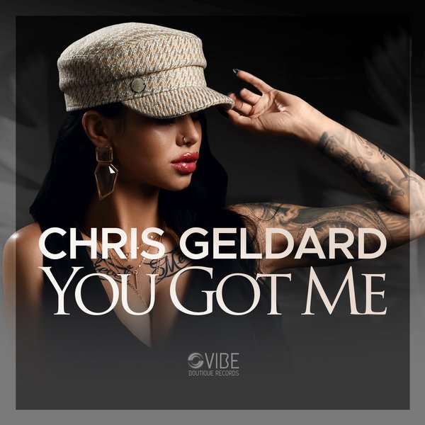 Chris Geldard - You Got Me / Vibe Boutique Records