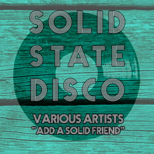 VA - Add a Solid Friend / Solid State Disco