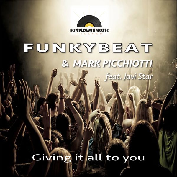 FUNKYBEAT, Mark Picchiotti, Javi Star - Giving It All To You / Sunflowermusic Records