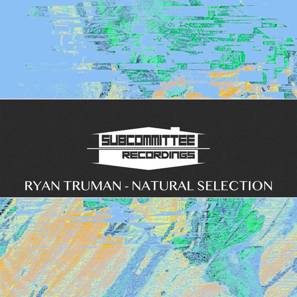 Ryan Truman - Natural Selection / Subcommittee Recordings