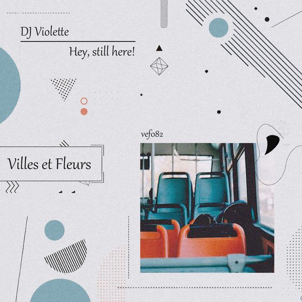 DJ Violette - Hey, Still Here! / Villes et Fleurs