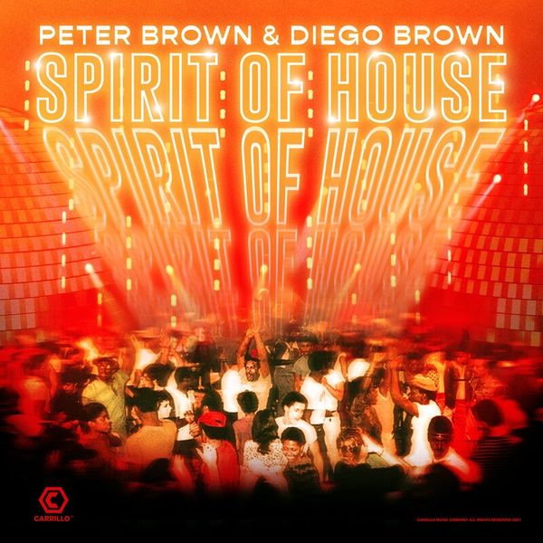 Peter Brown & Diego Brown - Spirit of House / Carrillo Music LLC