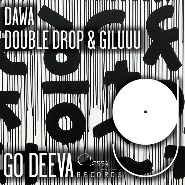 Double Drop & Giluuu - Dawa / Go Deeva Records