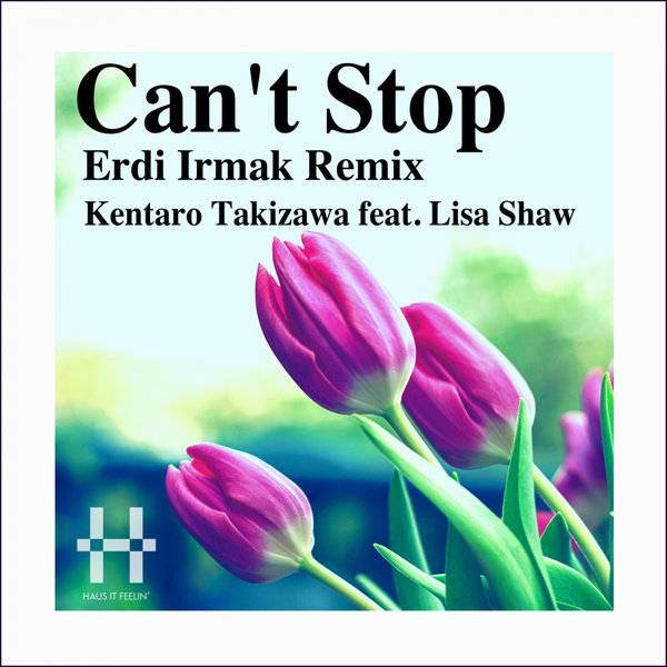 Kentaro Takizawa ft Lisa Shaw - Can't Stop / Haus It Feelin' Records