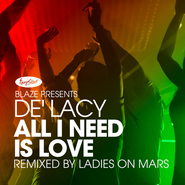 De'Lacy - All I Need is Love (Blaze Presents De'lacy) (Ladies on Mars Remixes) / Easy Street Records