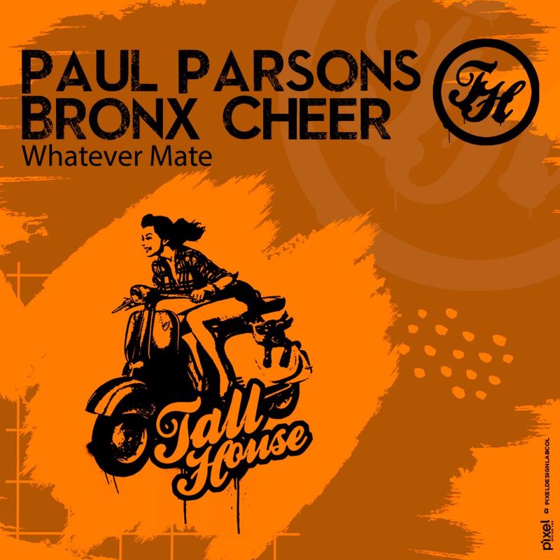 Paul Parsons & Bronx Cheer - Whatever Mate / Tall House Digital