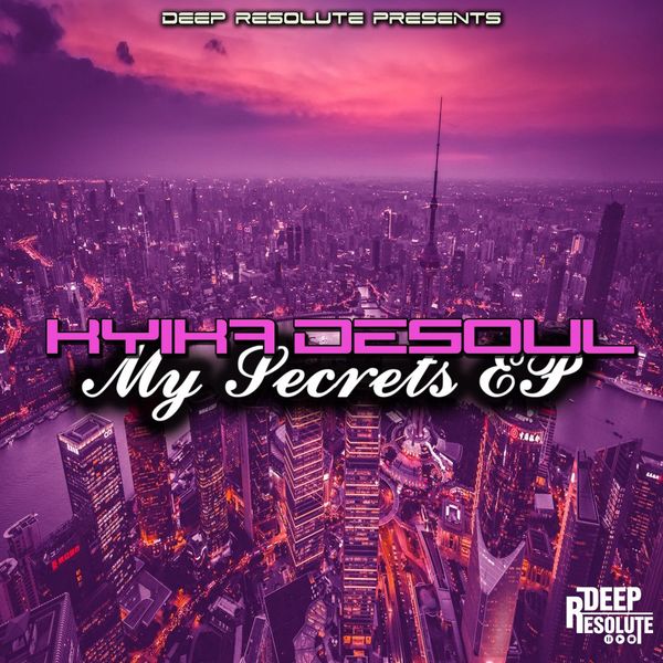 Kyika DeSoul - My Secrets EP / Deep Resolute (PTY) LTD