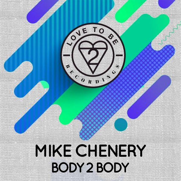 Mike Chenery - Body 2 Body / Love To Be Recordings