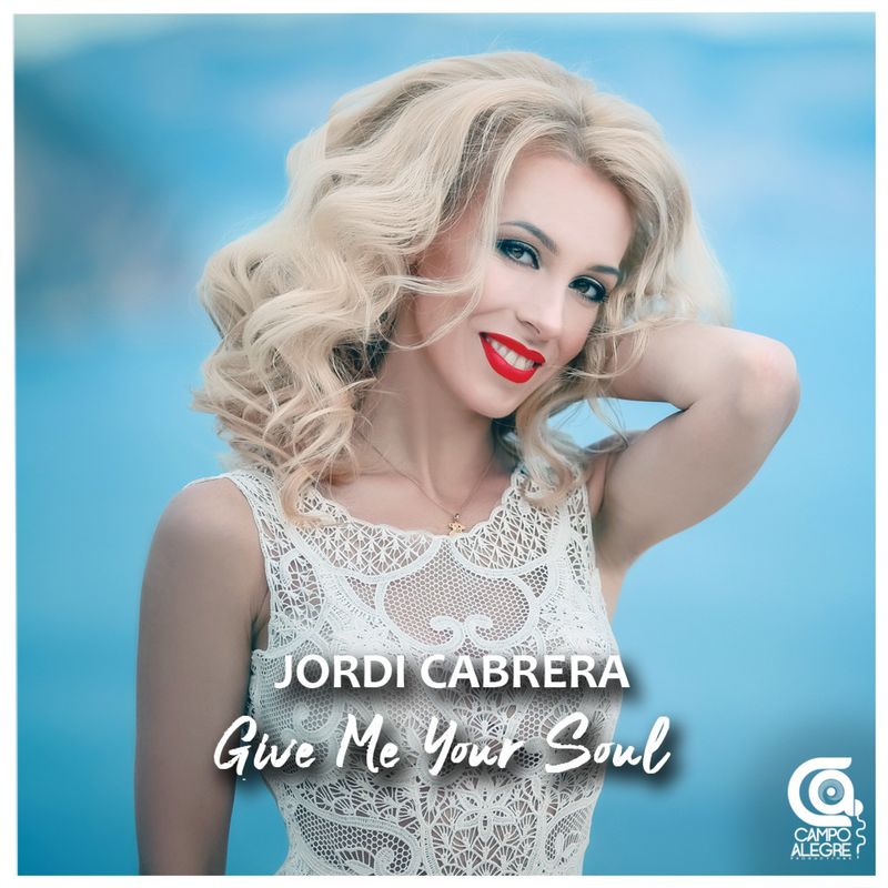 Jordi Cabrera - Give Me Your Soul / Campo Alegre Productions