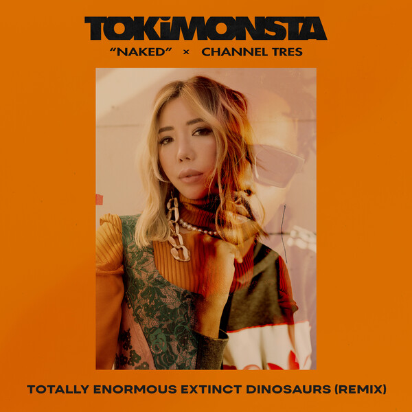 TOKiMONSTA X Channel Tres - Naked (Totally Enormous Extinct Dinosaurs Extended Remix) / Young Art Records