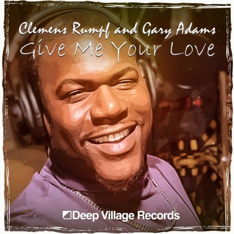 Clemens Rumpf & Gary Adams - Give Me Your Love / Deep Village Records