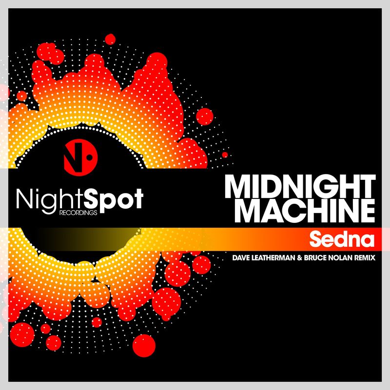 Midnight Machine - Sedna (Dave Leatherman & Bruce Nolan Remix) / NightSpot Recordings