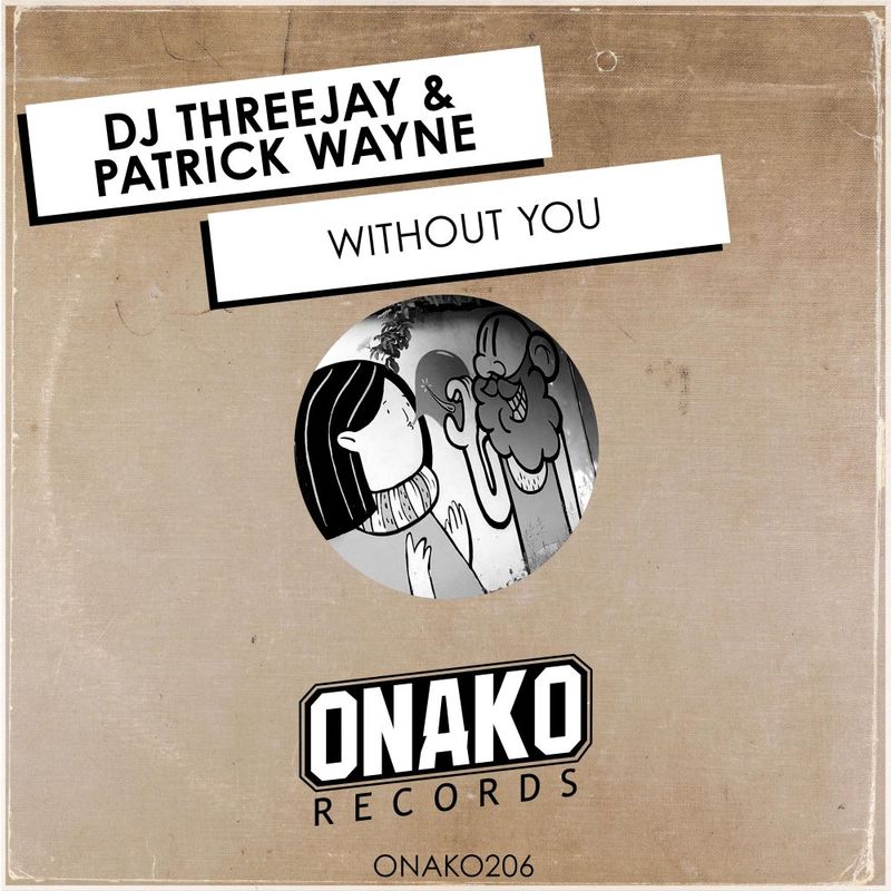 DJ ThreeJay & Patrick Wayne - Without You / Onako Records
