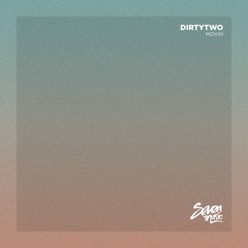 Dirtytwo - Movin / Seven Music