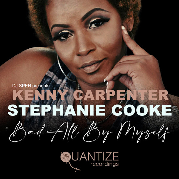 Kenny Carpenter & Stephanie Cooke - Bad All By Myself / Quantize Recordings