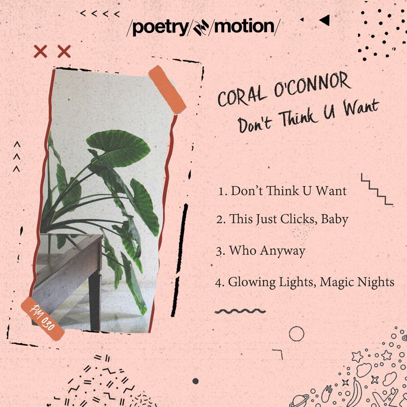Coral O'Connor - Don't Think U Want / Poetry in Motion