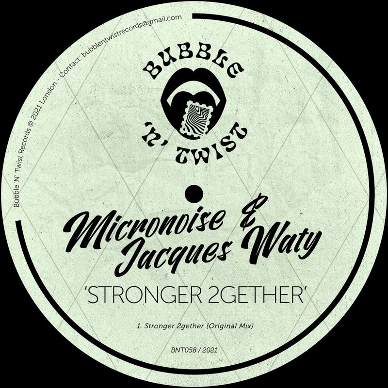 Micronoise & Jacques Waty - Stronger 2gether / Bubble 'N' Twist Records