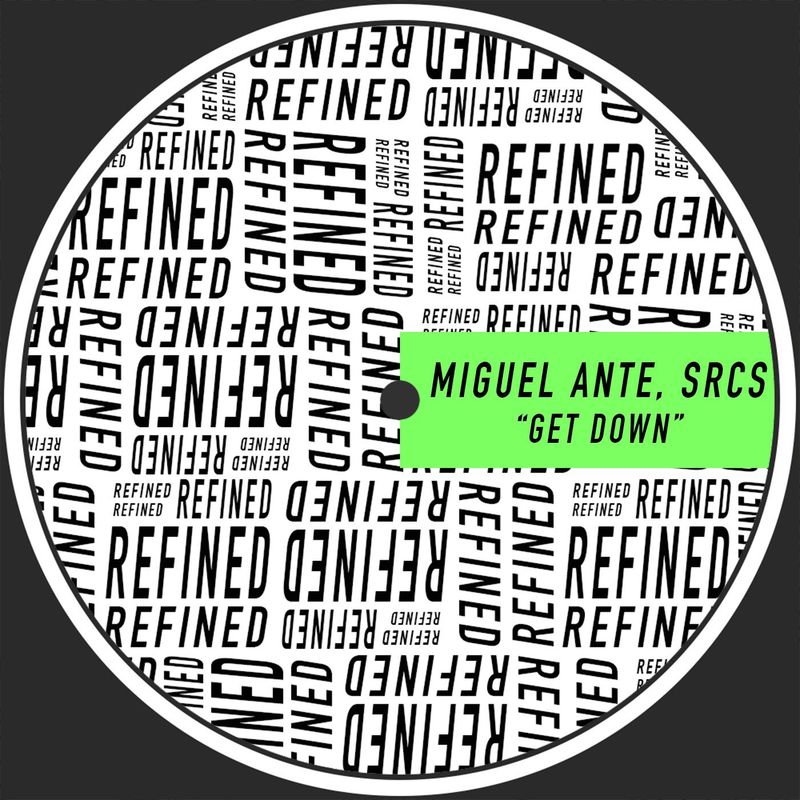 Miguel Ante & SRCS - Get Down / Refined