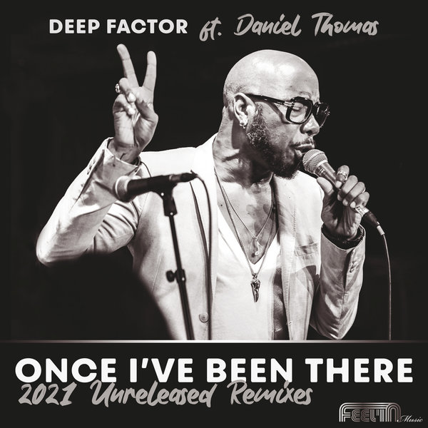 Deep Factor feat. Daniel Thomas - Once I've Been There - 2021 Unreleased Mixes / Feelin Music