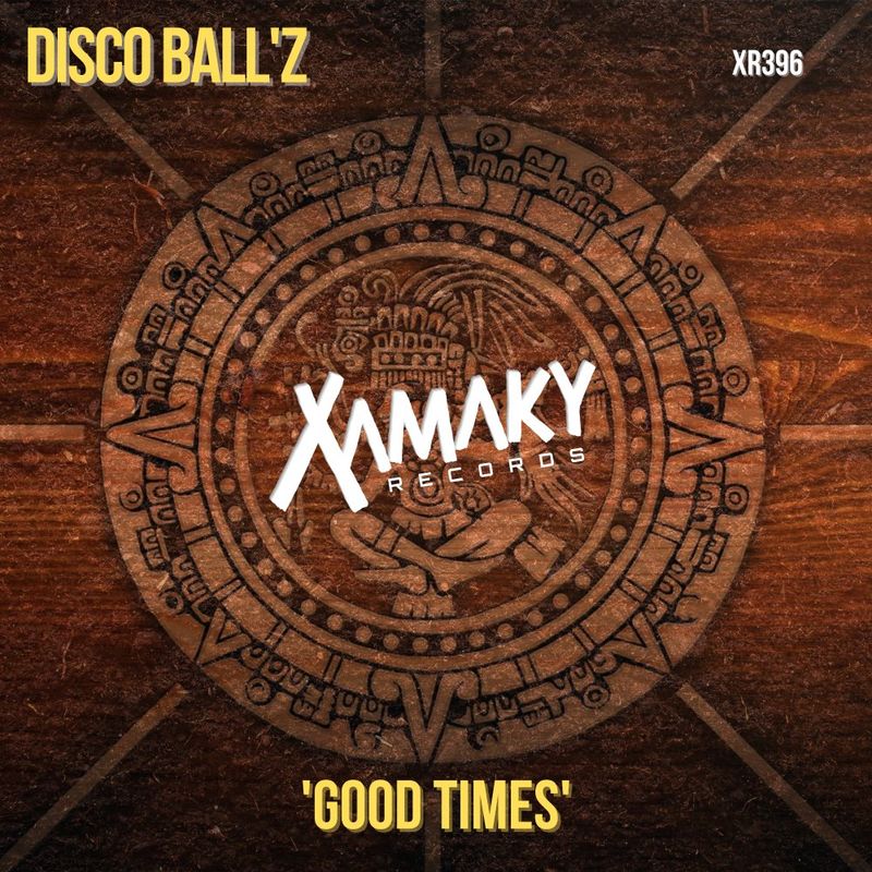 Disco Ball'z - Good Times / Xamaky Records