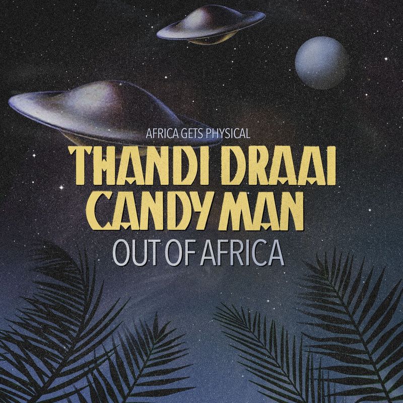 Thandi Draai & Candy Man - Out of Africa / Get Physical Music