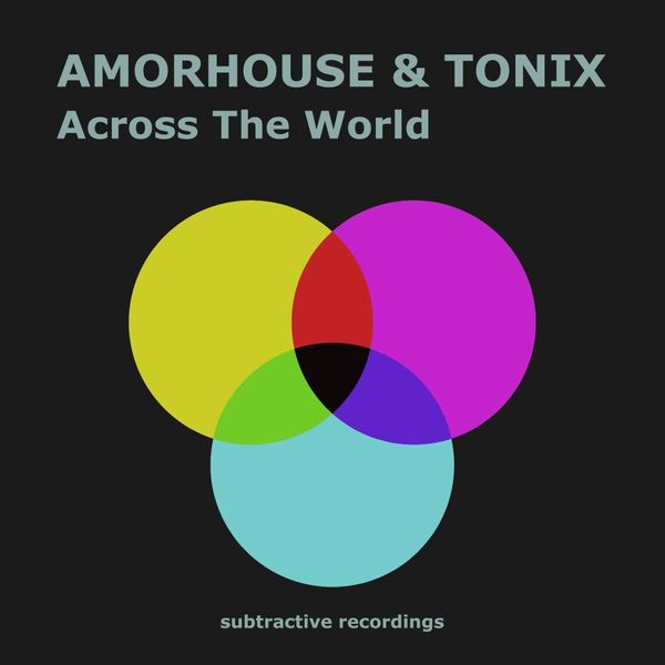 Amorhouse & Tonix - Across The World / Subtractive Recordings