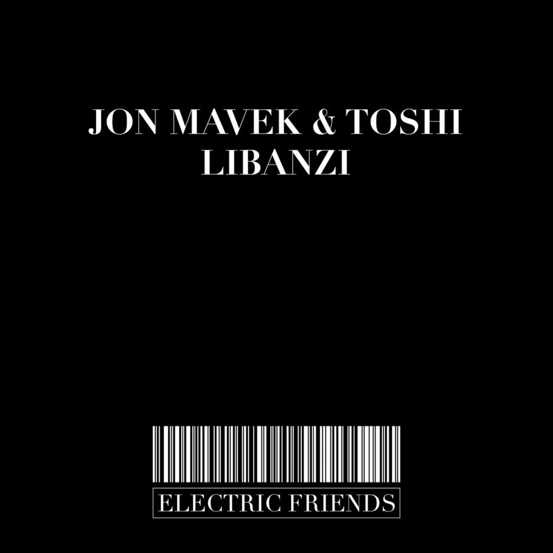 Jon Mavek & TOSHI - Libanzi / ELECTRIC FRIENDS MUSIC