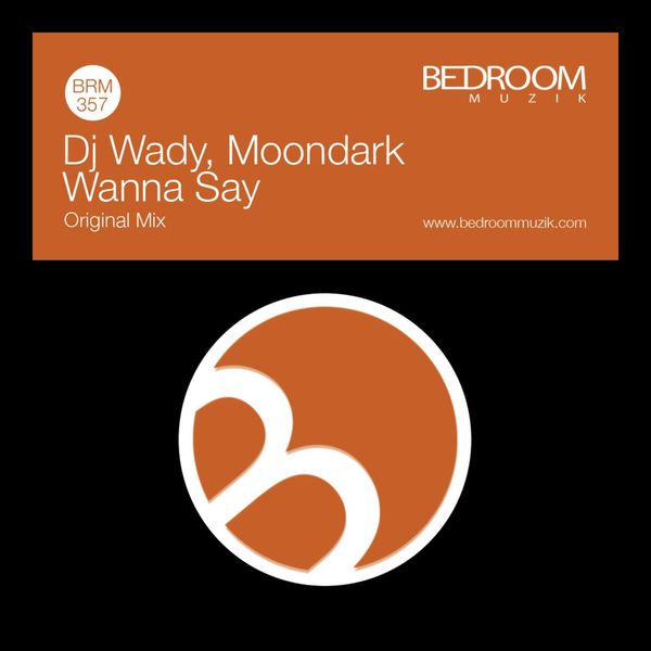 DJ Wady & MoonDark - Wanna Say / Bedroom Muzik