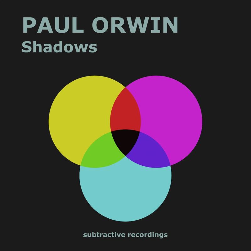 Paul Orwin - Shadows / Subtractive Recordings