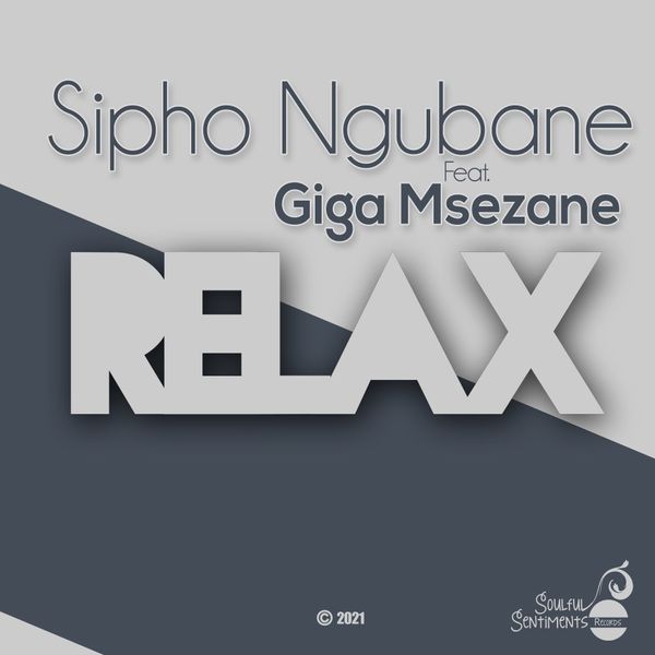Sipho Ngubane ft Giga Msezane - Relax / Soulful Sentiments Records