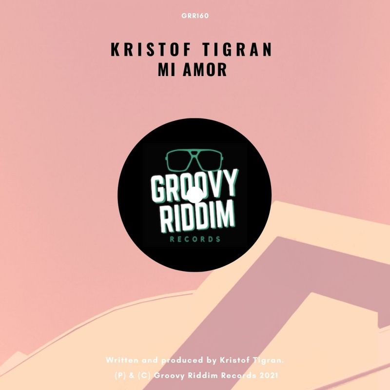Kristof Tigran - Mi Amor / Groovy Riddim Records