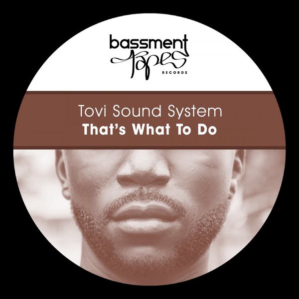 Tovi Sound System - That's What To Do / Bassment Tapes