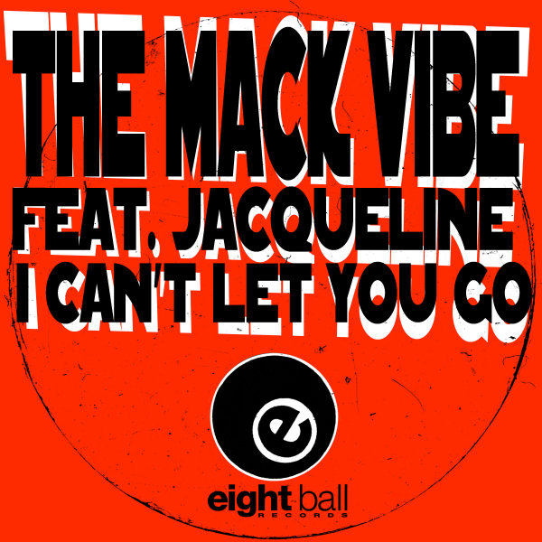 The Mack Vibe & Jaqueline - I Can't Let You go (Remastered 2021) / Eightball Records Digital