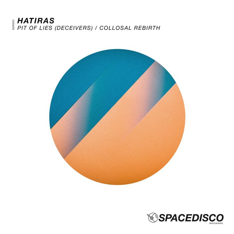 Hatiras - Pit of Lies (Deceivers) / Collosal Rebirth / Spacedisco Records