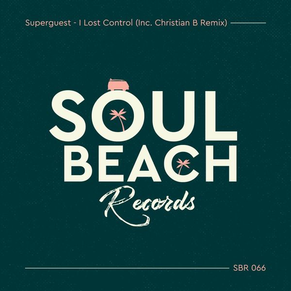 Superguest - I Lost Control (Inc. Christian B Remix) / Soul Beach Records