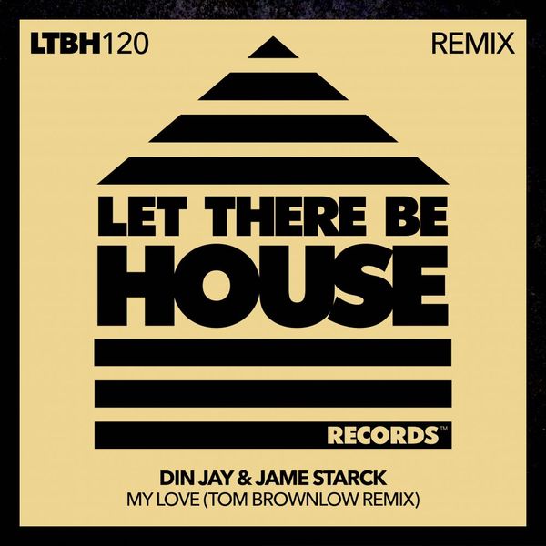 Din Jay, Jame Starck - My Love (Tom Brownlow Remix) / Let There Be House Records
