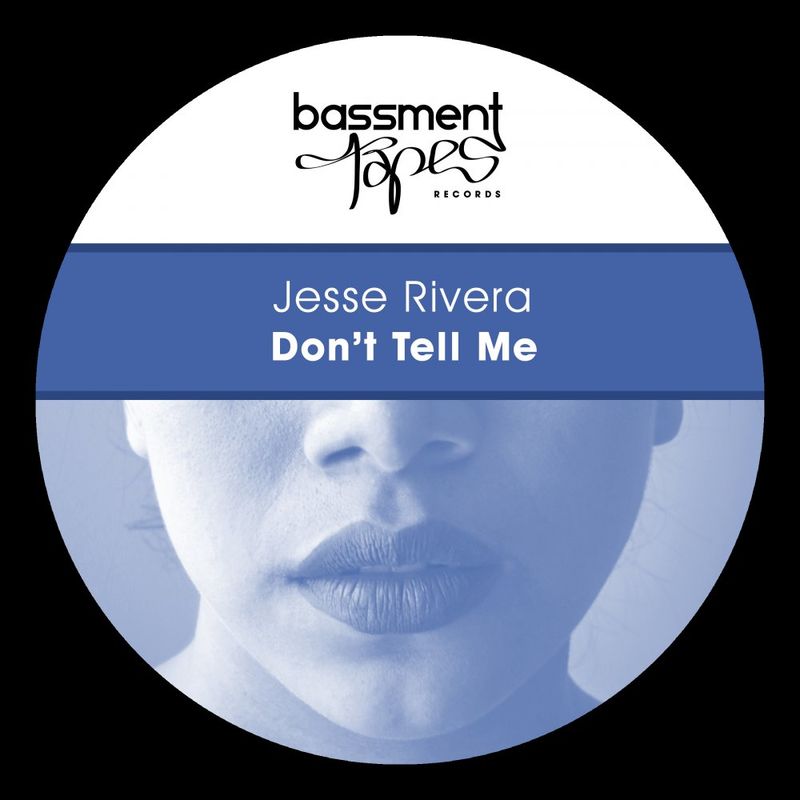 Jesse Rivera - Don't Tell Me / Bassment Tapes