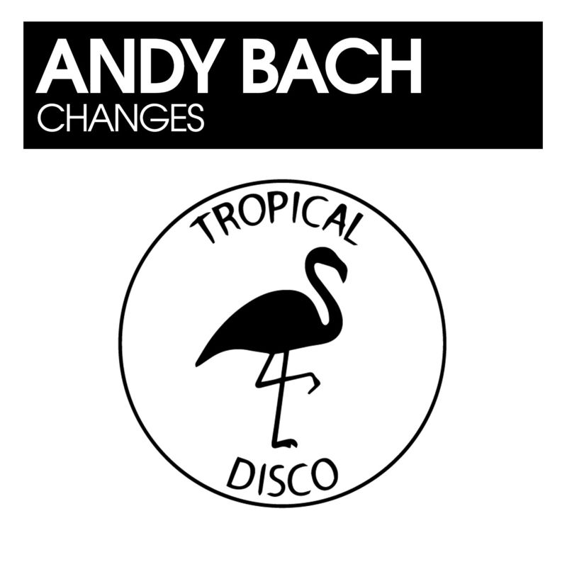 Andy Bach - Changes / Tropical Disco Records