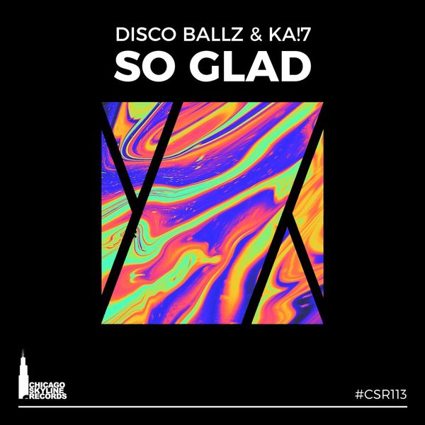 Disco Ballz & KA!7 - So Glad / Chicago Skyline Records
