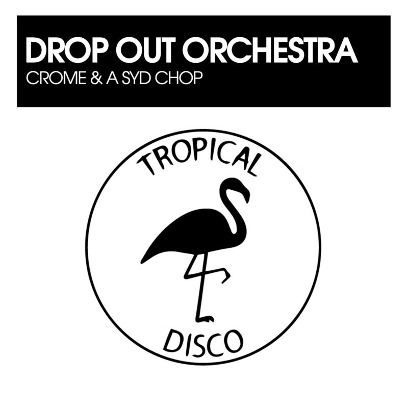 Drop Out Orchestra - Crome / A Syd Chop / Tropical Disco Records