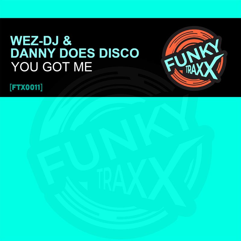 WEZ-DJ & Danny Does Disco - You Got Me / FunkyTraxx