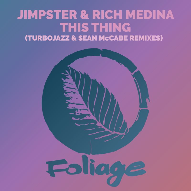 Jimpster & Rich Medina - This Thing (Turbojazz & Sean McCabe Remixes) / Foliage Records
