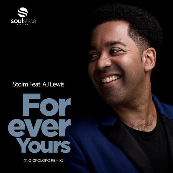Stoim Feat. AJ Lewis - Forever Yours (inc. Opolopo Remix) / Soulstice Music