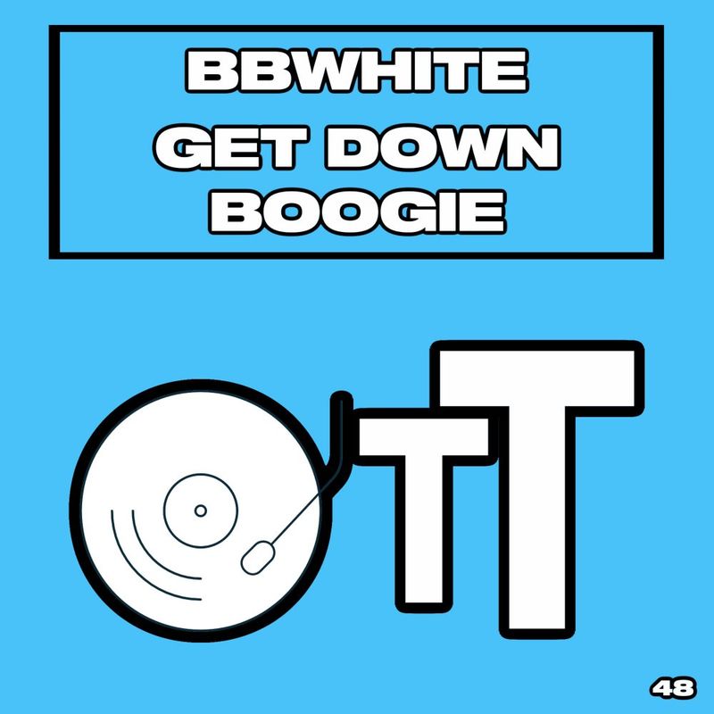 BBwhite - Get Down Boogie / Over The Top