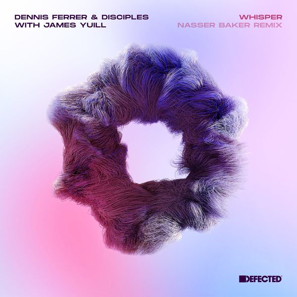 Dennis Ferrer, Disciples - Whisper (with James Yuill) (Nasser Baker Remix) / Defected Records