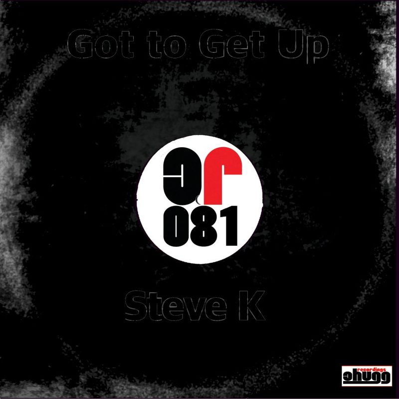 Steve K - Got to Get Up / Chugg Recordings