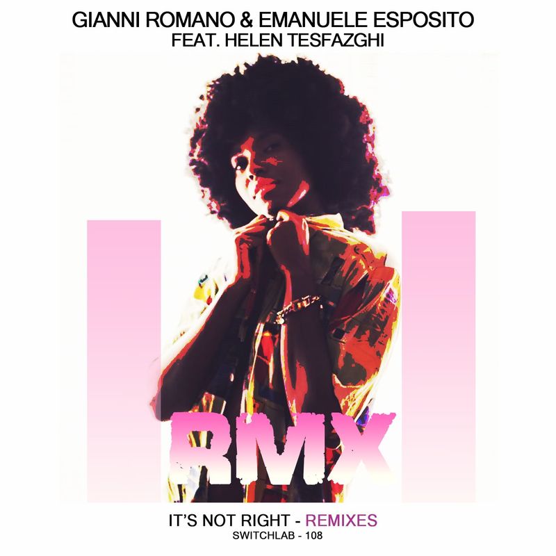 Gianni Romano, Emanuele Esposito, Helen Tesfazghi - It's Not Right (Remixes) / Switchlab