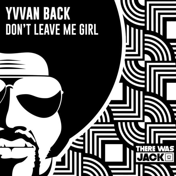 Yvvan Back - Don't Leave Me Girl / There Was Jack